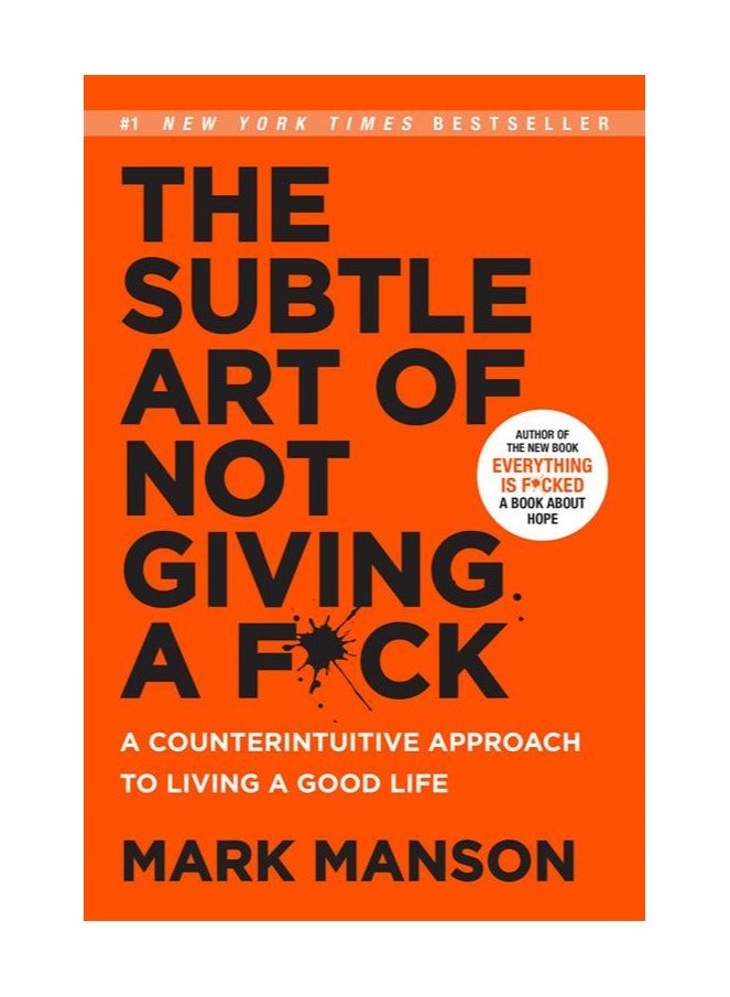 The Subtle Art of Not Giving a F*ck: A Counterintuitive Approach to Living a Good Life by Mark Manson